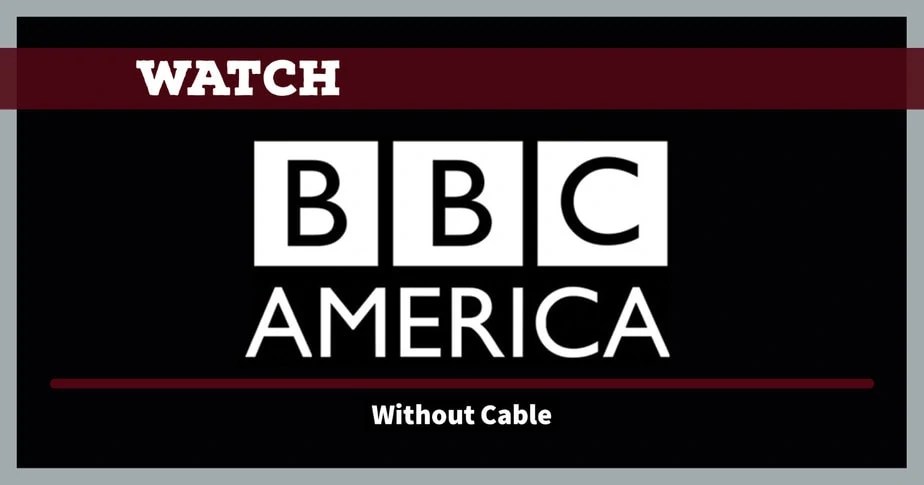How To Watch BBC America Without Cable