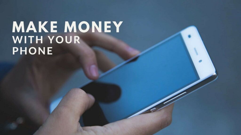 3 Convenient Ways To Make Money With Your Smartphone